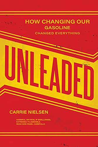 Unleaded How Changing Our Gasoline Changed Everything