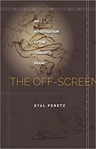 The Off Screen: An Investigation of the Cinematic Frame (Meridian: Crossing Aesthetics)