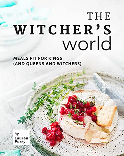 The Witcher's World: Meals Fit for Kings (and Queens and Witchers)