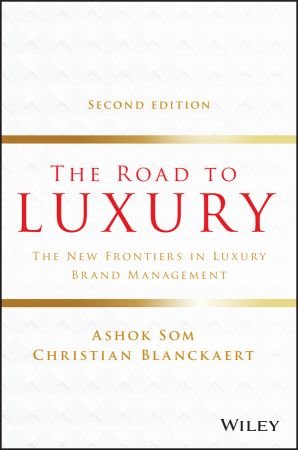 The Road to Luxury: The New Frontiers in Luxury Brand Management, 2nd Edition
