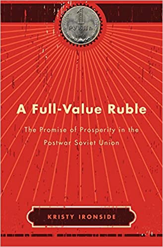A Full Value Ruble: The Promise of Prosperity in the Postwar Soviet Union