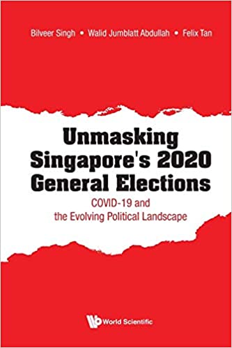 Unmasking Singapore's 2020 General Elections: Covid 19 And The Evolving Political Landscape