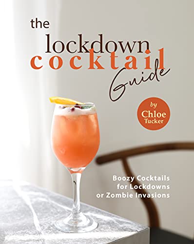 The Lockdown Cocktail Guide: Boozy Cocktails for Lockdowns or Zombie Invasions