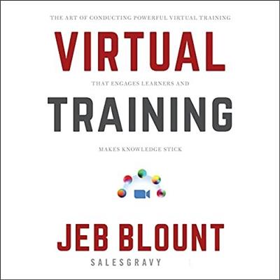 Virtual Training The Art of Conducting Powerful Virtual Training That Engages Learners and Makes Knowledge Stick [Audiobook]