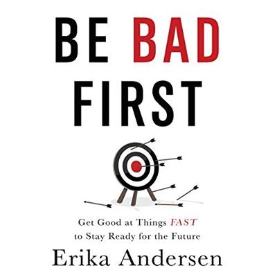 Be Bad First Get Good at Things Fast to Stay Ready for the Future [Audiobook]