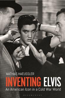 Inventing Elvis : An American Icon in a Cold War World
