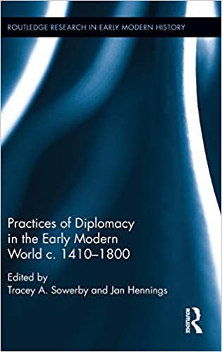 Practices of Diplomacy in the Early Modern World c.1410 1800