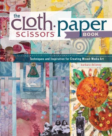 The Cloth Paper Scissors Book: Techniques and Inspiration for Creating Mixed Media Art (True EPUB)