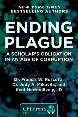 Ending Plague: A Scholar's Obligation in an Age of Corruption (Children's Health Defense)