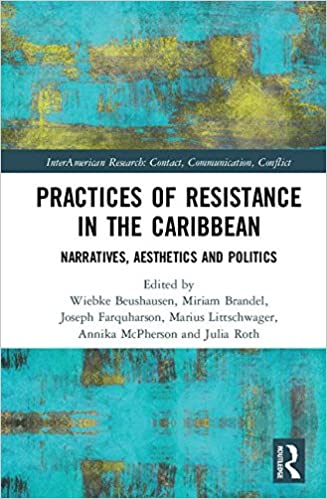 Practices of Resistance in the Caribbean: Narratives, Aesthetics and Politics
