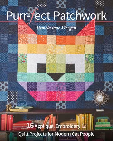 Purr fect Patchwork: 16 Appliqué, Embroidery & Quilt Projects for Modern Cat People