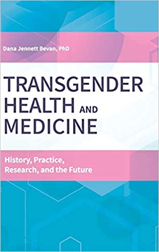 Transgender Health and Medicine: HIstory, Practice, Research, and the Future