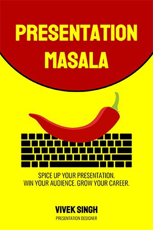 Presentation Masala: Spice Up Your Presentation. Win Your Audience. Grow Your Career