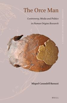 The Orce Man : Controversy, Media and Politics in Human Origins Research