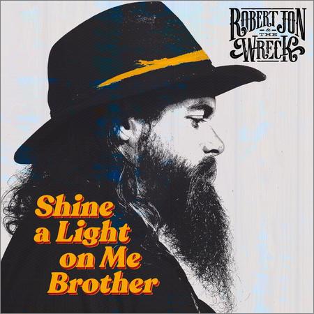 Robert Jon & The Wreck - Robert Jon & the Wreck — Shine a Light on Me Brother (2021)