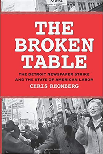 The Broken Table: The Detroit Newspaper Strike and the State of American Labor