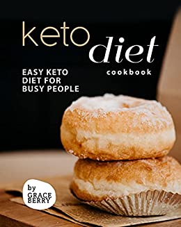 Keto Diet Cookbook: Easy Keto Diet for Busy People by Grace Berry