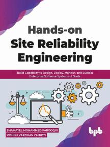 Hands on Site Reliability Engineering: Build Capability to Design, Deploy, Monitor, and Sustain Enterprise Software Systems