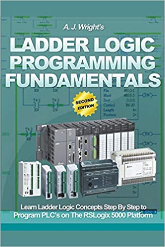 Ladder Logic Programming Fundamentals Learn Ladder Logic Concepts Step By Step to Program PLC's on the RSLogix
