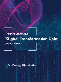 How to Alleviate Digital Transformation Debt: post COVID 19