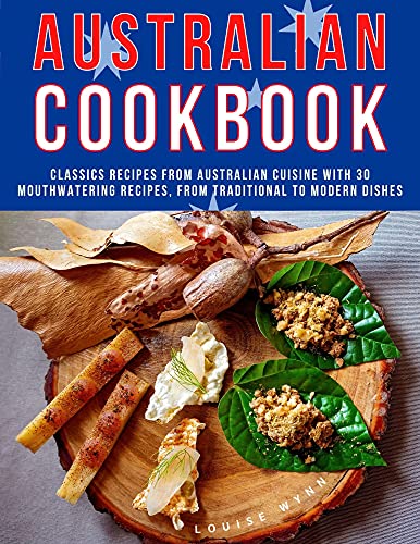 Australian Cookbook: Classics Recipes from Australian Cuisine With 30 Mouthwatering Recipes, From Traditional