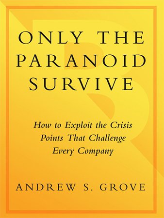 Only the Paranoid Survive: How to Exploit the Crisis Points That Challenge Every Company