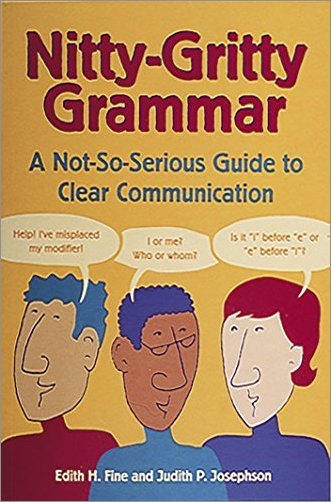 Nitty Gritty Grammar: A Not So Serious Guide to Clear Communication