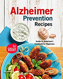 Alzheimer Prevention Recipes: Guide to Alzheimer's Cookbook for Beginners