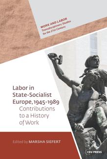 Labor in State Socialist Europe, 1945-1989 : Contributions to a History of Work