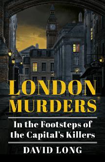 London Murders : In the Footsteps of the Capital's Killers