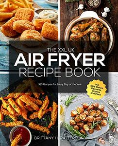 The XXL UK Air Fryer Recipe Book: 365 Recipes for Every Day of the Year incl. Side Dishes, Desserts, Snacks and More