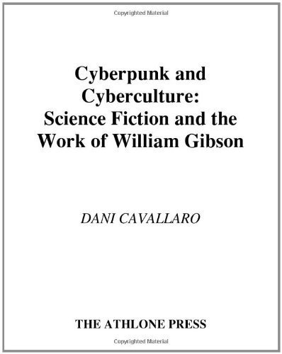 Cyberpunk & Cyberculture: Science Fiction and the Work of William Gibson