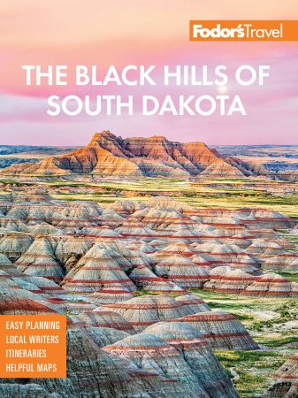 Fodor's the Black Hills of South Dakota: with Mount Rushmore and Badlands National Park (Full color Travel Guide)