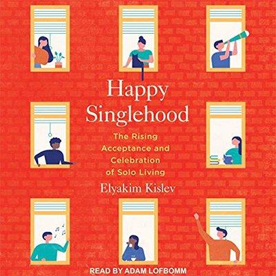 Happy Singlehood The Rising Acceptance and Celebration of Solo Living (Audiobook)