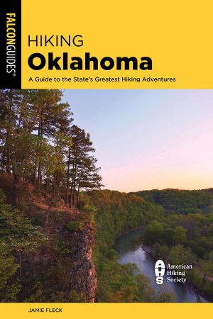 Hiking Oklahoma: A Guide to the State's Greatest Hiking Adventures (State Hiking Guides)