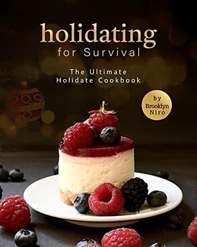 Holidating for Survival: The Ultimate Holidate Cookbook