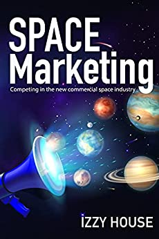 Space Marketing: Competing In The New Commercial Space Industry