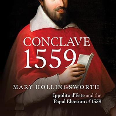Conclave 1559 Ippolito d'Este and the Papal Election of 1559 [Audiobook]