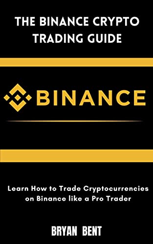 The Binance Crypto Trading Guide: Learn How to Trade Cryptocurrencies on Binance Like Pro Trader