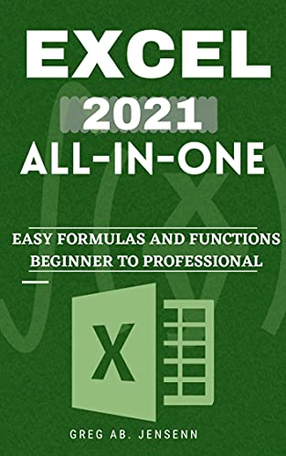 EXCEL 2021 ALL IN ONE: The Key to Becoming a Microsoft Excel Professional in A Day | Step By Step Guide from Beginner