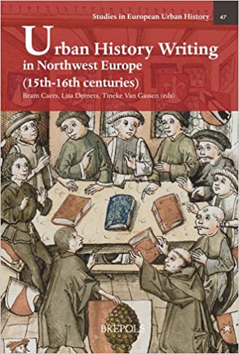 Urban History Writing in Northwest Europe (15th 16th Centuries) (Studies in European Urban History