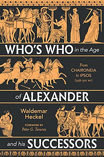Who's Who in the Age of Alexander and his Successors: From Chaironeia to Ipsos (338 301 BC)