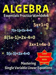 Algebra Essentials Practice Workbook With Answers: Mastering Single Variable Linear Equations for High school