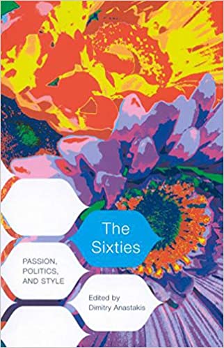 The Sixties: Passion, Politics, and Style