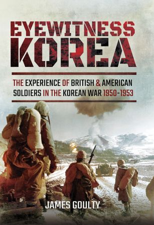 Eyewitness Korea: The Experience of British and American Soldiers in the Korean War, 1950-1953