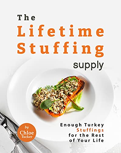 The Lifetime Stuffing Supply: Enough Turkey Stuffings for the Rest of Your Life