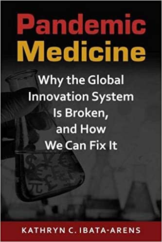 Pandemic Medicine Why the Global Innovation System Is Broken, and How We Can Fix It