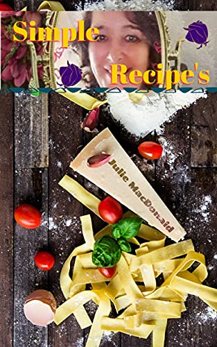 Simple Recipe's by Julie MacDonald