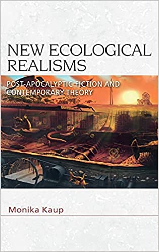 New Ecological Realisms: Post Apocalyptic Fiction and Contemporary Theory