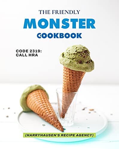 The Friendly Monster Cookbook: Code 2319: Call HRA (Harryhausen's Recipe Agency)
